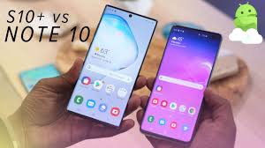 Galaxy Note 10 Vs Galaxy S10 Which Should You Buy