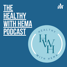 The Healthy With Hema Podcast