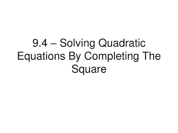 Ppt 9 4 Solving Quadratic Equations