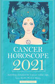 Cancer, the fourth sign in the zodiac, belongs to those born between the dates of june 21st and july 22nd. Cancer Horoscope 2021 Astrology Forecast For Cancer Zodiac Sign Love Health Work Money Amazon De Divination Horoscope Fremdsprachige Bucher