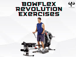 best 6 bowflex revolution exercises