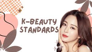 k beauty how korean beauty standards