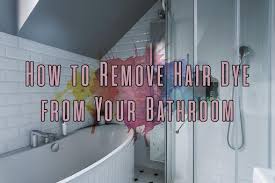 how to remove hair dye from your bathroom