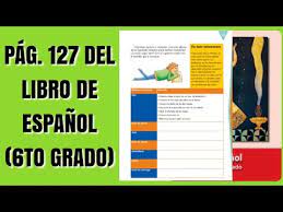 El libro de texto se . Pag 127 Del Libro De Espanol Sexto Grado Youtube