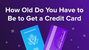What age can u get a credit card. How Old Do You Have To Be To Get A Credit Card