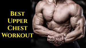 15 best upper chest exercises for m