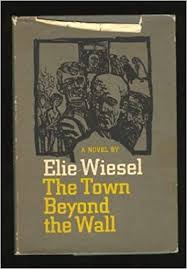 Born into a jewish ghetto in hungary, as a child, elie wiesel was sent to the nazi. The Town Beyond The Wall Wiesel Elie Amazon De Bucher