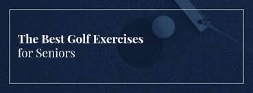 best golf exercises for seniors