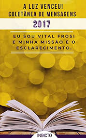 Amazon.com.br eBooks Kindle: A Luz Venceu 2017: Coletânea de Mensagens Vital  Frosi (A LUZ VENCEU! VITAL FROSI Livro 3), FROSI, VITAL