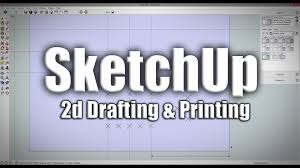 sketchup 2d drafting and printing from