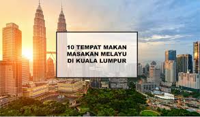 Kuala lumpur adalah ibukota dari malaysia. 10 Tempat Makan Masakan Melayu Murah Di Kuala Lumpur Rileklah Com