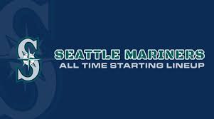 Seattle Mariners All Time Starting Lineup Roster
