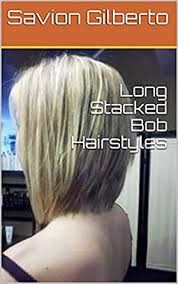 The main challenge for men with long hair is having the patience to let it grow out. Long Stacked Bob Hairstyles Ebook Gilberto Savion Amazon In Kindle Store