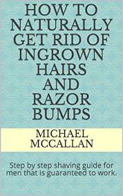 Ingrown hairs happen to the best of us when shaving. How To Naturally Get Rid Of Ingrown Hairs And Razor Bumps Step By Step Shaving Guide For Men That Is Guaranteed To Work English Edition Ebook Mccallan Michael Amazon De Kindle Shop