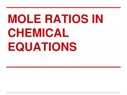 Ppt Mole Ratios In Chemical Equations