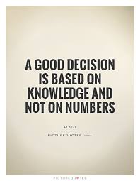 a-good-decision-is-based-on-knowledge-and-not-on-numbers-quote-1.jpg via Relatably.com