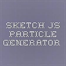 Sketch Js Particle Generator I Can Haz Pins Sketches