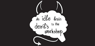 an idle brain is the workshop of a devil proverb expansion of the an idle brain is the devil s workshop expansion of the idea