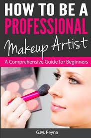 how to be a professional makeup artist a comprehensive guide for beginners book