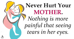 I know i have hurt you a lot as i've made so many stupid mistakes but i. Awesome Quotes Never Hurt Your Mother
