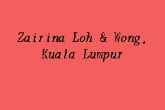 M/s tan norizan & associates solicitors : Zairina Loh Wong Kuala Lumpur Legal Firm In Jalan Yap Kwan Seng