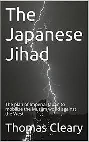 Find more japanese words at wordhippo.com! Amazon Com The Japanese Jihad The Plan Of Imperial Japan To Mobilize The Muslim World Against The West Ebook Cleary Thomas Kindle Store