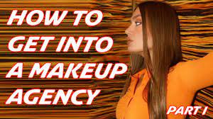 how to get into a makeup agency you