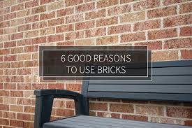 6 Good Reasons To Use Bricks