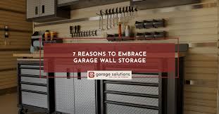 7 Reasons To Embrace Garage Wall Storage