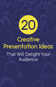 100 Creative Presentation Ideas That Will Delight Your