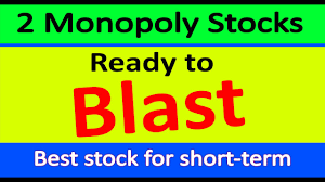2 monopoly stocks ready to blasting