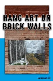 Hang Art On Brick Walls Hanging Art