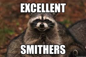 Excellent SMithers - Evil Plotting Raccoon - quickmeme via Relatably.com