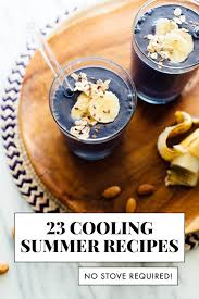 Well you're in luck, because here. 23 Cooling Summertime Recipes No Cooking Required Cookie And Kate