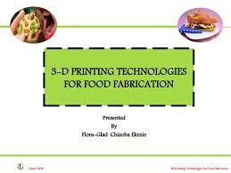 3d Printing Technologies For Food Fabrication