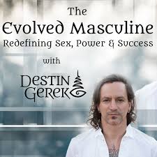 The Evolved Masculine: Redefining Sex, Power & Success