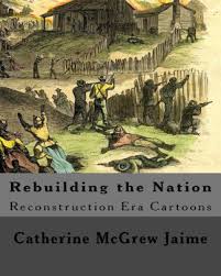 See more ideas about african american history, black history, reconstruction era. Rebuilding The Nation Reconstruction Era Cartoons And Other Illustrations By Catherine Mcgrew Jaime Paperback Barnes Noble