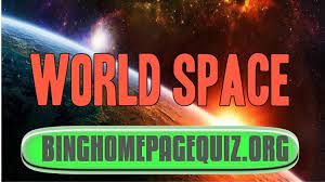 Come back next week for new questions to the weekly quiz. Bing World Space Week Quiz Bing Homepage Quiz