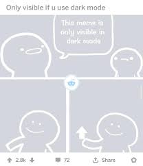 Your daily dose of app extra features: To Make A Dark Mode Only Meme Therewasanattempt