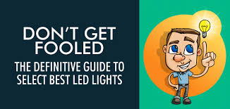 Dont Be Fool While Selecting Best Led Lights Led Lights