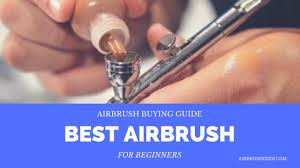 Best Airbrush For Beginners Right Now Airbrush Buying Guide