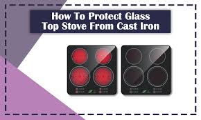 protect glass top stove from cast iron
