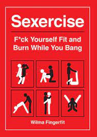 Sexercise: F*ck Yourself Fit and Burn While You Bang by Wilma Fingerfit,  Paperback | Barnes & Noble®
