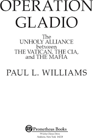 Operation Gladio : The Unholy Alliance Between The Vatican , The CIA And  The Mafia