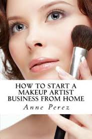 make money with makeup how to start a makeup artist business from home book