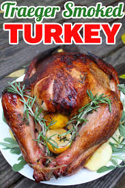 traeger smoked turkey the food hussy