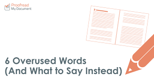 To make your essay longer, hit find and replace and change your periods to 14 pt font periods. 6 Overused Words And What To Say Instead Proofread My Document