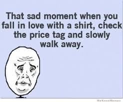 That Sad Moment When You Fall In Love With A Shirt | WeKnowMemes via Relatably.com