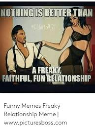 Cute couples goals that will make you a simp |#62 tiktok compilation. Nothingisbetter Than T8 Afreaky Faithful Fun Relationship Funny Memes Freaky Relationship Meme Wwwpicturesbosscom Funny Meme On Me Me
