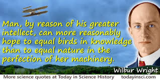 They went through many tests, with wilbur originally thinking they didn't need a tail for the plane. Wilbur Wright Quotes 11 Science Quotes Dictionary Of Science Quotations And Scientist Quotes